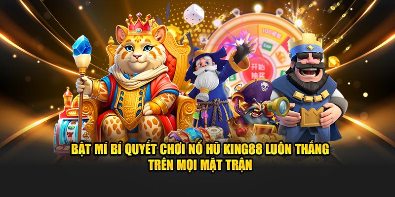 Cập nhật bí kíp quay Nổ Hũ King88 luôn thắng