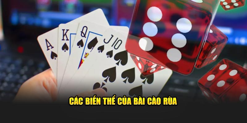 Các biến thể thường gặp trong bài cào rùa 