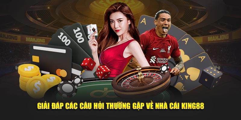 Giải đáp các câu hỏi thường gặp về nhà cái King88