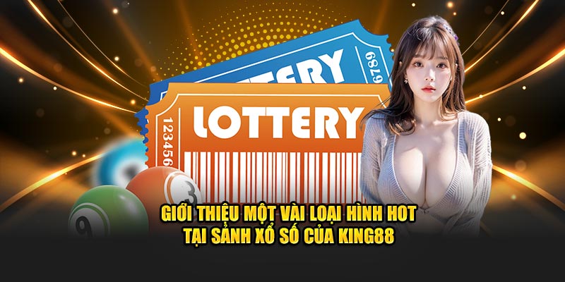 Giới thiệu các loại hình giải trí hot tại sảnh xổ số của King88