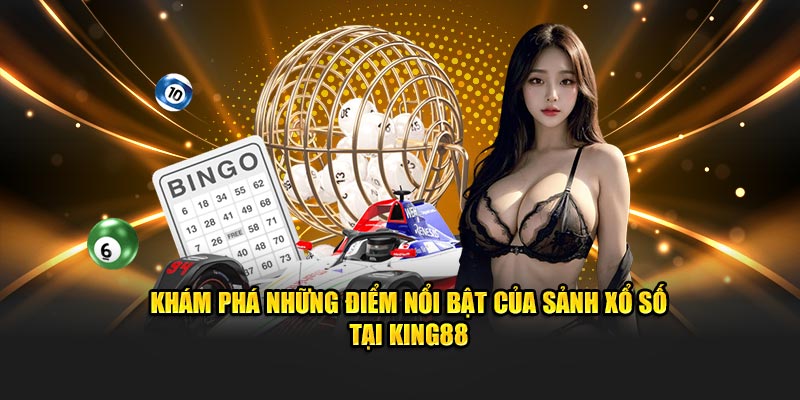 Khám phá những điểm nổi bật của sảnh xổ số tại King88