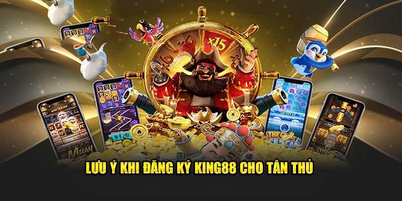 Tổng hợp một vài lưu ý cho người chơi khi đăng ký King88