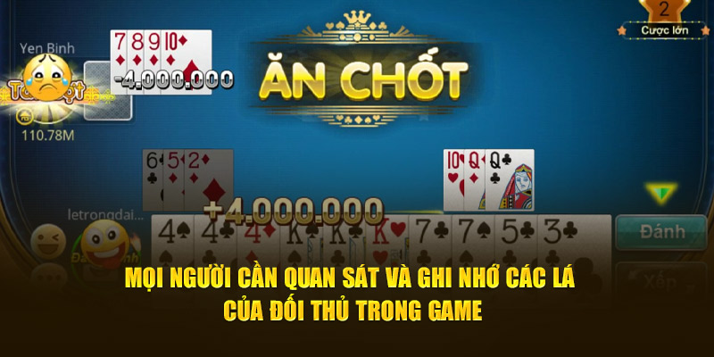 Mọi người cần quan sát và ghi nhớ các lá của đối thủ trong game