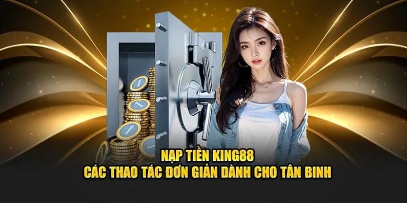 Lưu ý quan trọng tạo mật khẩu nạp tiền King88 