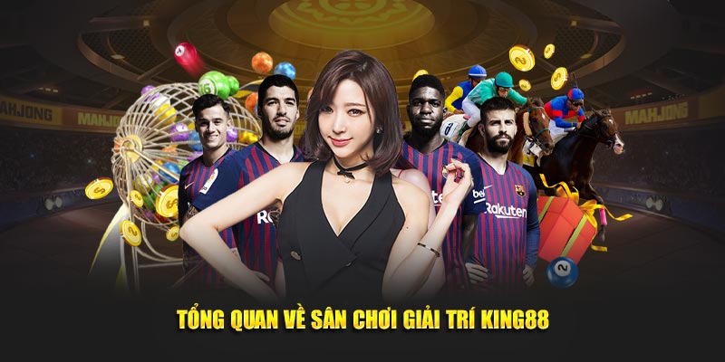 Tổng quan về sân chơi giải trí King88