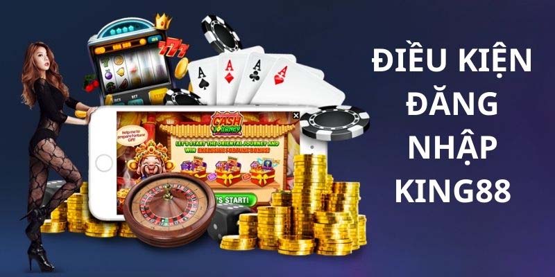 Điều kiện đăng nhập King88