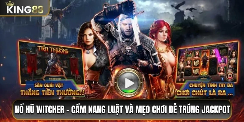 Tổng quan nổ hũ Witcher King88